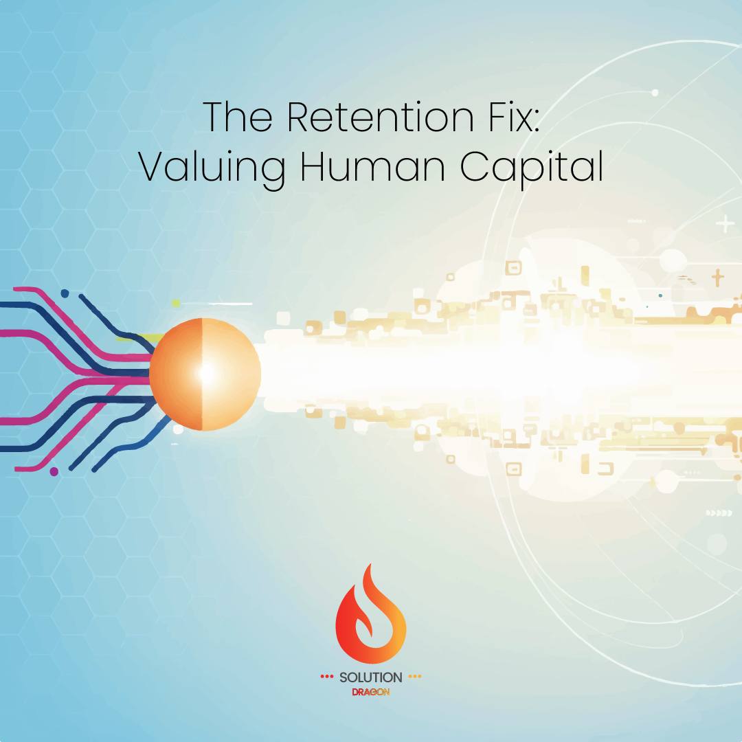 The Retention Fix: Valuing Human Capital (Part 2)